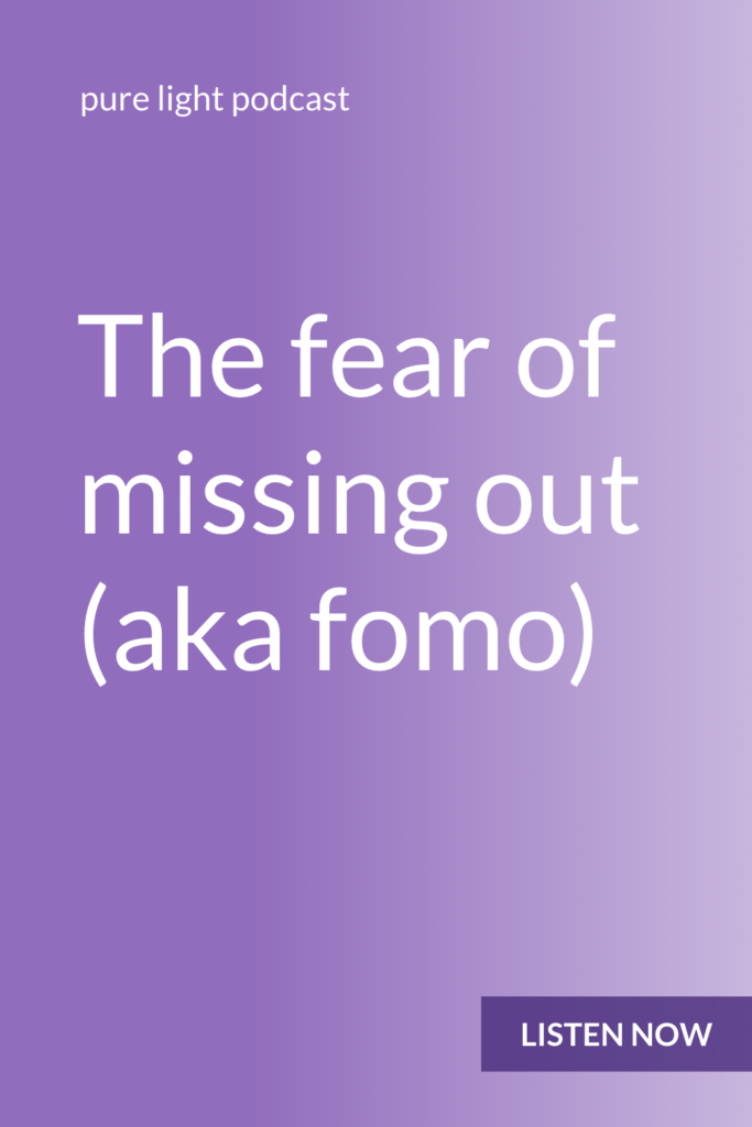 Giving in to the fear of missing out can lead you to miss out on something even greater: the life that you truly desire. #fomo #purelightpodcast | ailikuutan.com