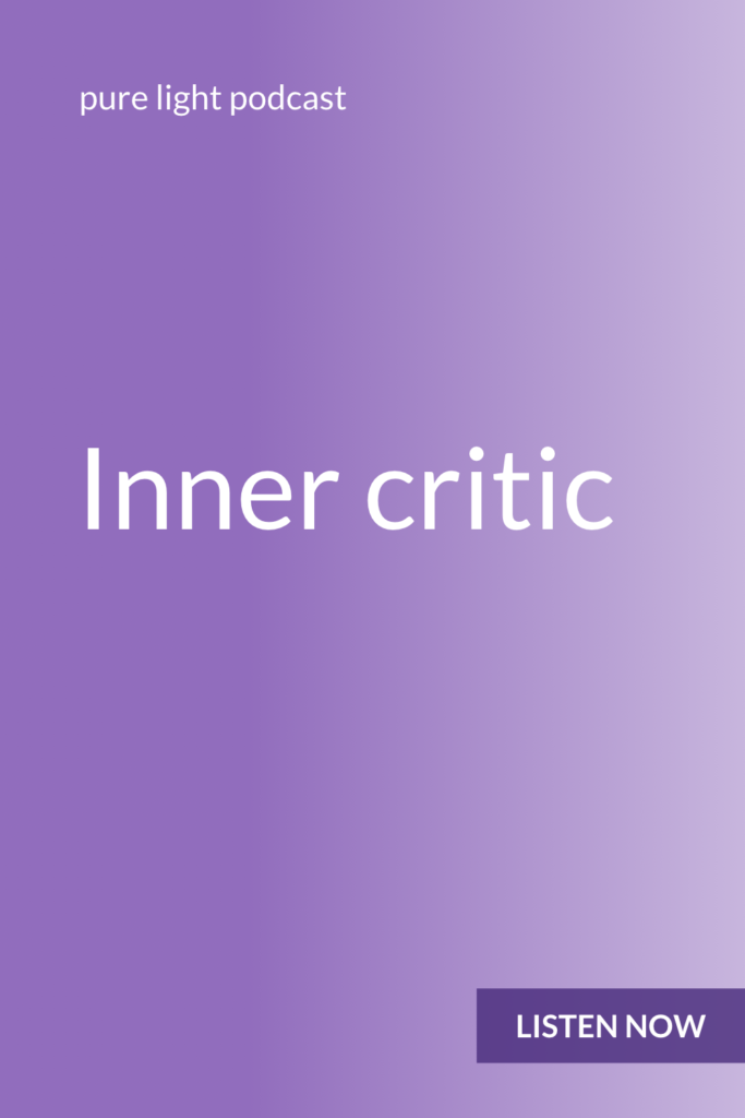 Do you constantly beat yourself up? The problem isn’t you. It’s your inner critic: the mean, negative voice inside your head. #purelightpodcast | ailikuutan.com