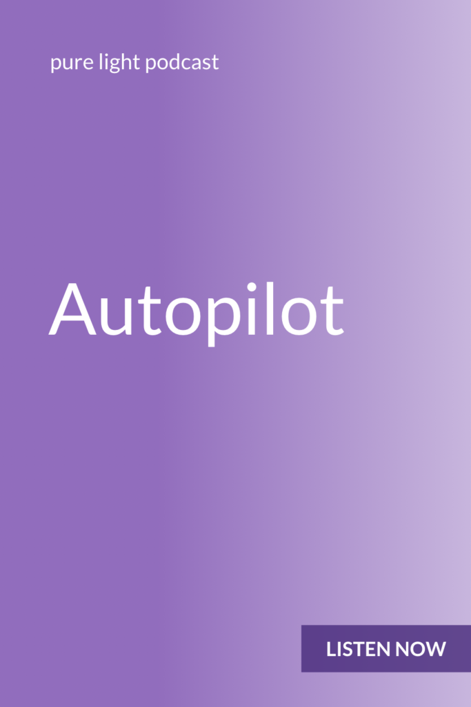 When you don’t pay attention to your life, you end up on autopilot. Trusting your instincts can help you wake up. #purelightpodcast | ailikuutan.com