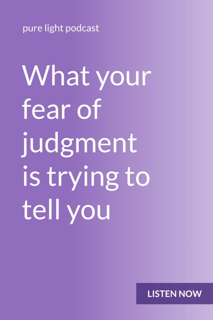 Ever worry about what other people will think? Wish you could stop? Fear of judgment isn’t here to torment you. It’s here to show you a fear or belief you have that you haven’t been willing to take responsibility for. #purelightpodcast | ailikuutan.com