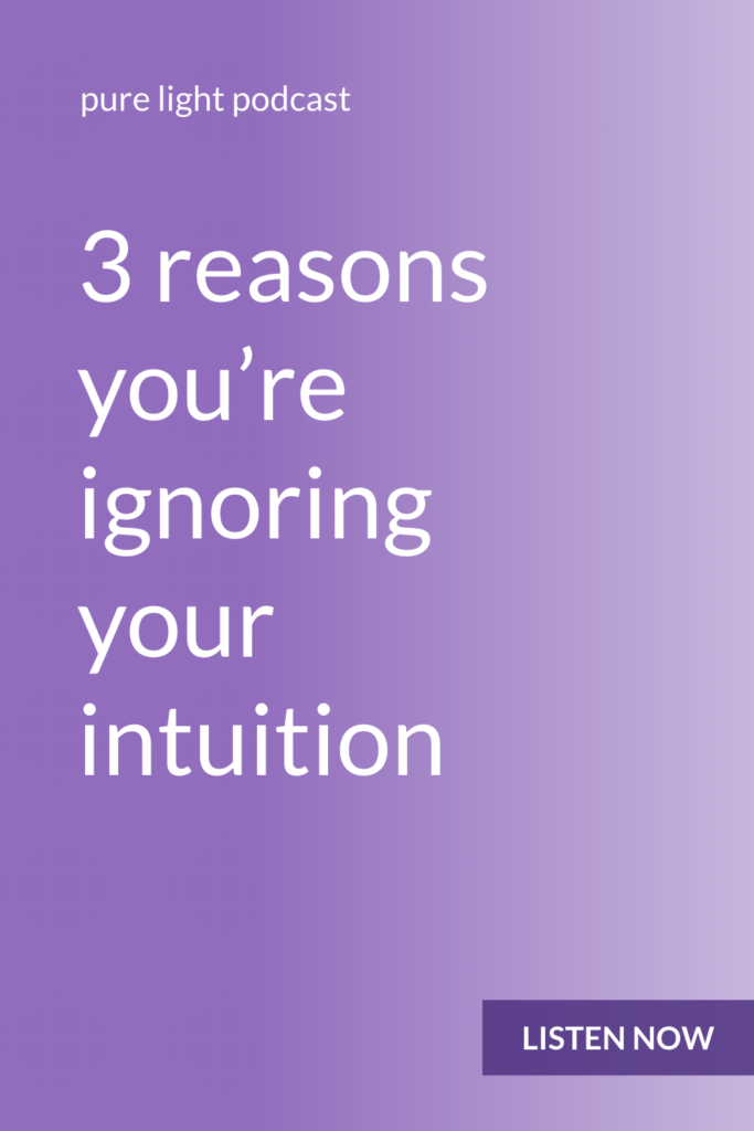 Do you listen to your inner wisdom? Or do you find a reason to talk yourself out of it? Your intuition is the voice of your soul. Discover three reasons you may be ignoring your intuition. #purelightpodcast | ailikuutan.com