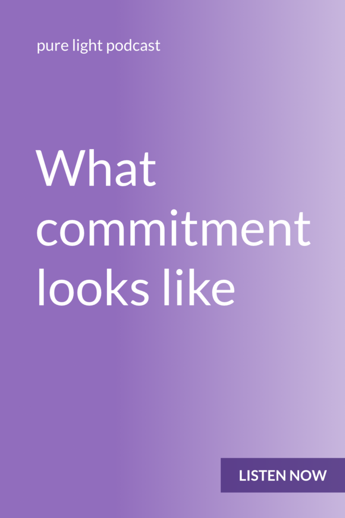 Ever wish that you had more willpower, discipline or determination? Commitment is a decision you make over and over again. #purelightpodcast | ailikuutan.com