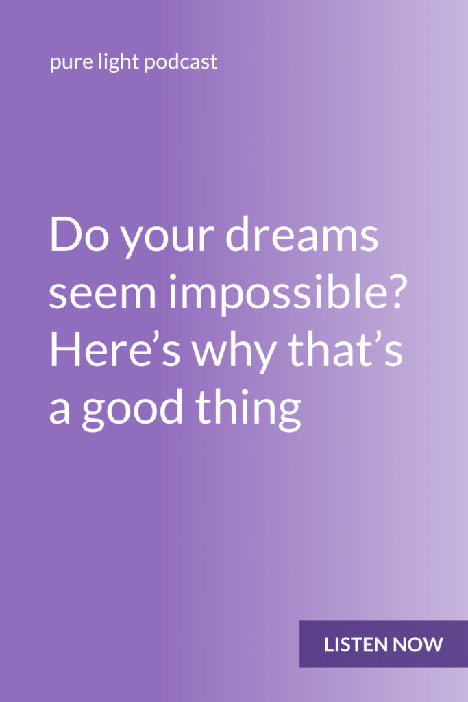 Dreams that seem impossible don’t have to be dismissed. If you only allow yourself to do things that seem doable, you aren’t giving yourself the opportunity to expand and grow. #purelightpodcast | ailikuutan.com