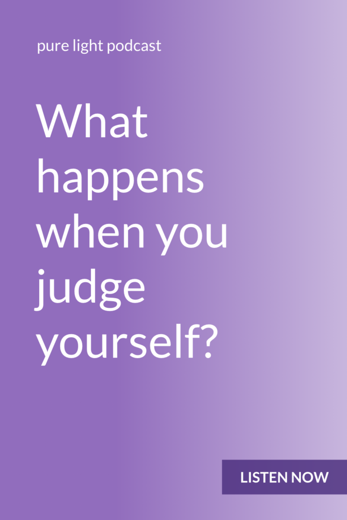 …beyond just feeling bad about yourself? When you judge yourself, you constantly reinforce the idea that you should be different than you are. #purelightpodcast | ailikuutan.com