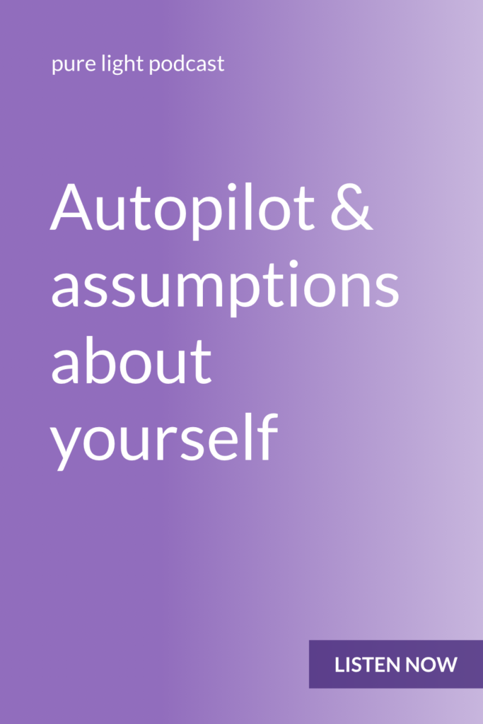 When you’re on autopilot, you make assumptions about yourself. When you approach your choices with conscious awareness and an open mind, you can discover new things about yourself. #awareness #purelightpodcast | ailikuutan.com