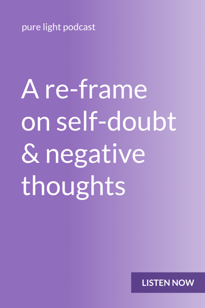 When self-doubt comes up, do you see it as a problem, or as a reason to stop? How do you react to those negative thoughts? And more importantly, how would you like to respond? #purelightpodcast | ailikuutan.com