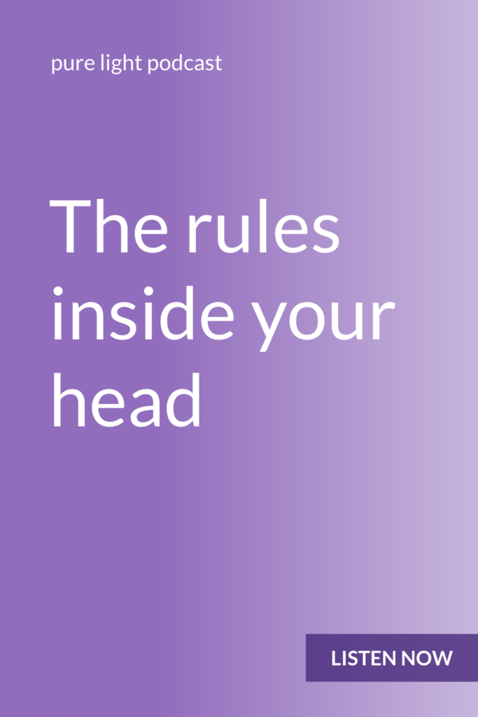 Ever feel trapped because your mind is telling you what you should or shouldn’t do? The rules inside your head aren’t here to torture you. They’re here to reveal your beliefs about who you think you should be. #purelightpodcast | ailikuutan.com