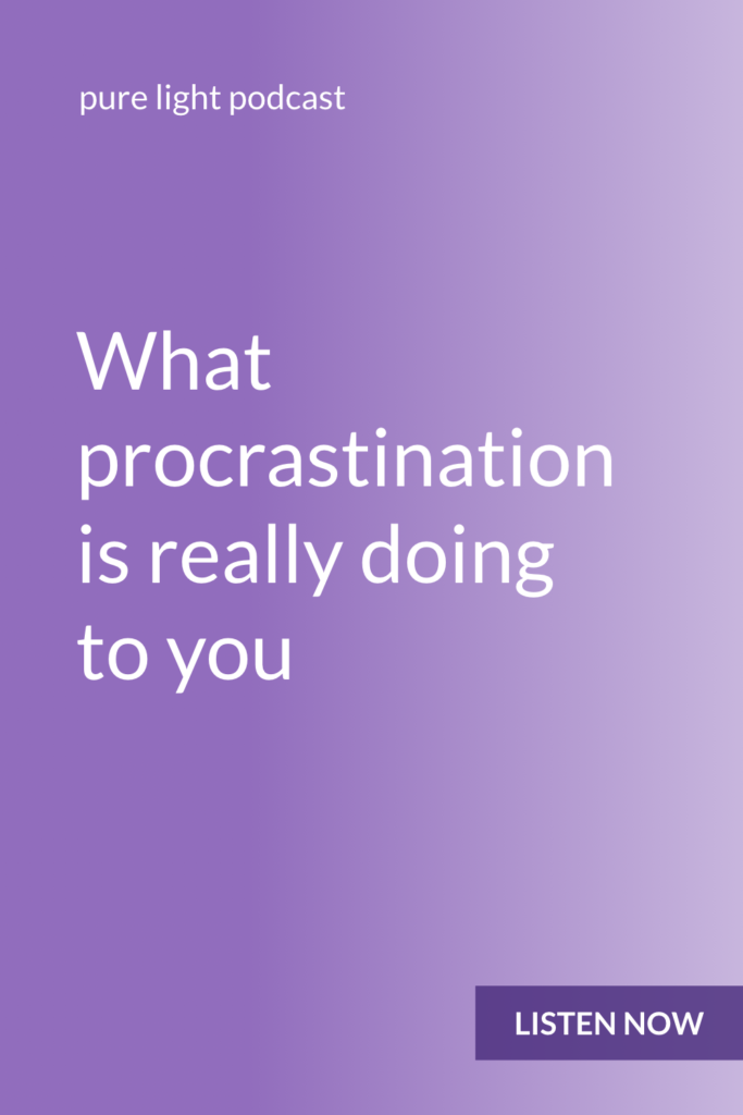 When you constantly put things off, what does that mean about the relationship you have with yourself? #purelightpodcast | ailikuutan.com